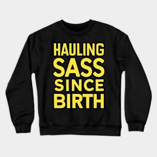 Hauling Sass Since Birth Crewneck Sweatshirt